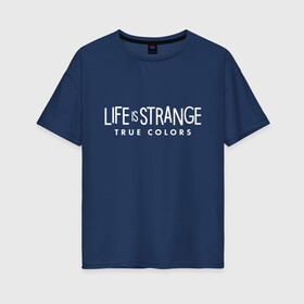 Женская футболка хлопок Oversize с принтом Life is Strange: True Colors в городе Новоалтайск, 100% хлопок | свободный крой, круглый ворот, спущенный рукав, длина до линии бедер
 | amberprice | art | chloeprice | chris | colors | daniel | danieldiaz | is | life | lifeisstrange | lifeisstrange3 | lifeisstrangebeforethestorm | lifeisstrangegame | lis | lis3 | maxcaulfield | pricefield | rachelamber | sean | seandiaz | strange