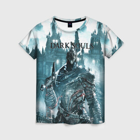 Женская футболка 3D с принтом Dark Souls в городе Новоалтайск, 100% полиэфир ( синтетическое хлопкоподобное полотно) | прямой крой, круглый вырез горловины, длина до линии бедер | action rpg | dark | souls | дарк соулс | игра