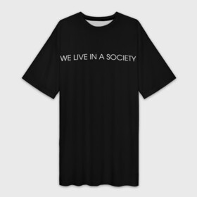 Платье-футболка 3D с принтом WE LIVE IN A SOCIETY в городе Новоалтайск,  |  | jared leto | meme | social club | we live in a society | джаред лето | мем | мы живем в обществе | надпись | смешно | социальный клуб