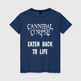 Женская футболка хлопок с принтом Cannibal Corpse | Eaten Back To Life (Z) в городе Новоалтайск, 100% хлопок | прямой крой, круглый вырез горловины, длина до линии бедер, слегка спущенное плечо | cannibal | cannibal corpse | corpse | death metal | deathgrind | алекс уэбстер | брутальный дэт метал | дэт метал | дэтграйнд | пол мазуркевич | роб барретт | труп каннибала