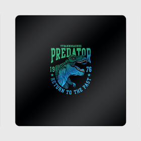 Магнит виниловый Квадрат с принтом Dino predator в городе Новоалтайск, полимерный материал с магнитным слоем | размер 9*9 см, закругленные углы | 1976 | dino | t rex | trex | дино | динозавр | тирекс | хищник