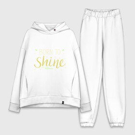 Женский костюм хлопок Oversize с принтом Born to shine в городе Новоалтайск,  |  | born to shine | звезда | рожден чтобы светить | сиять