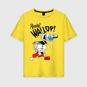 Женская футболка хлопок Oversize с принтом Ready? Wallop! Cuphead в городе Новоалтайск, 100% хлопок | свободный крой, круглый ворот, спущенный рукав, длина до линии бедер
 | cuphead | cuphead and mugman | mugman | ready | wallop | игры | капхед | чашеголовый