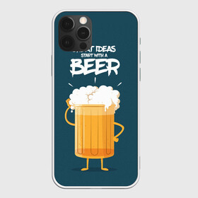 Чехол для iPhone 12 Pro Max с принтом Great Ideas start with a BEER в городе Новоалтайск, Силикон |  | beer | ideas | идеи | минимализм