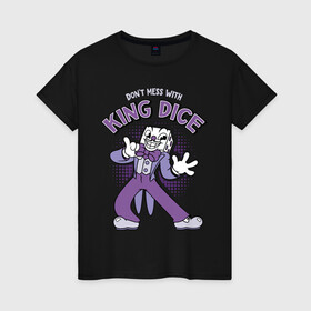Женская футболка хлопок с принтом King Dice, Cuphead в городе Новоалтайск, 100% хлопок | прямой крой, круглый вырез горловины, длина до линии бедер, слегка спущенное плечо | Тематика изображения на принте: cuphead | dont mess | king dice | босс | игральная кость | игры | капхед | кинг дайс