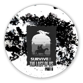 Коврик для мышки круглый с принтом The Last of US SURVIVE в городе Новоалтайск, резина и полиэстер | круглая форма, изображение наносится на всю лицевую часть | ellie | game | joel | naughty dog | part 2 | the last of us | zombie | джоэл | зомби | одни из нас | элли