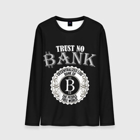 Мужской лонгслив 3D с принтом TRUST NO BANK BITCOIN в городе Новоалтайск, 100% полиэстер | длинные рукава, круглый вырез горловины, полуприлегающий силуэт | bank | bit | bitcoin | trust | банк | биткоин | биток | валюта | крипта | криптовалюта | траст