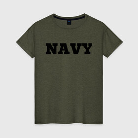 Женская футболка хлопок с принтом NAVY в городе Новоалтайск, 100% хлопок | прямой крой, круглый вырез горловины, длина до линии бедер, слегка спущенное плечо | force | naval | navy | ocean | sea | us | вмф | военно морской | корабль | море | морской | океан | флот