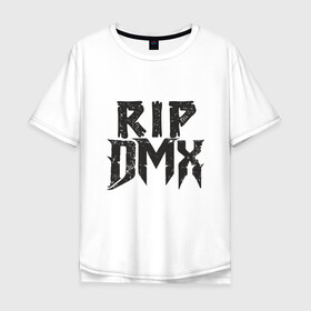 Мужская футболка хлопок Oversize с принтом RIP DMX в городе Новоалтайск, 100% хлопок | свободный крой, круглый ворот, “спинка” длиннее передней части | dmx | dog | earl simmons | hip hop | music | new york | rap | rapper | rip | ruff ryders | диэмикс | музыка | нью йорк | пёс | рэп | рэпер | хипхоп | эрл симмонс