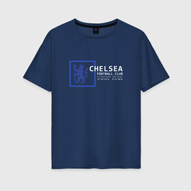 Женская футболка хлопок Oversize с принтом FC Chelsea | Stamford Bridge (2021/22) в городе Новоалтайск, 100% хлопок | свободный крой, круглый ворот, спущенный рукав, длина до линии бедер
 | 0x000000123 | chelsea | stamford bridge | вернер | канте | стамфорд бридж | челси