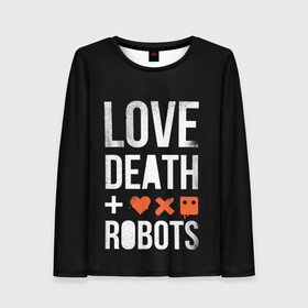 Женский лонгслив 3D с принтом Love Death + Robots в городе Новоалтайск, 100% полиэстер | длинные рукава, круглый вырез горловины, полуприлегающий силуэт | death | ldr | logo | love | netflix | robots | smile | анимация | кино | лого | лср | любовь | нетфликс | роботы | сериал | смайл | смайлик