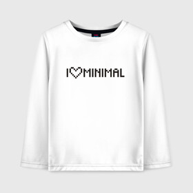 Детский лонгслив хлопок с принтом I Love Minimal в городе Новоалтайск, 100% хлопок | круглый вырез горловины, полуприлегающий силуэт, длина до линии бедер | heart | inscription | minimalism | минимализм | надпись | сердце
