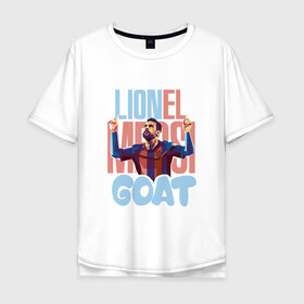 Мужская футболка хлопок Oversize с принтом Lionel Messi GOAT в городе Новоалтайск, 100% хлопок | свободный крой, круглый ворот, “спинка” длиннее передней части | Тематика изображения на принте: argentina | barca | barcelona | football | lionel | messi | spain | sport | аргентина | барса | барселона | гол | золотой мяч | игрок | испания | камп ноу | лионель | месси | мяч | спорт | тренер | футбол | чемпион | чемпионат