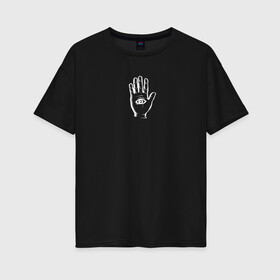 Женская футболка хлопок Oversize с принтом Hand With Eye в городе Новоалтайск, 100% хлопок | свободный крой, круглый ворот, спущенный рукав, длина до линии бедер
 | eye | глаз | знак | масон | оберег | рука