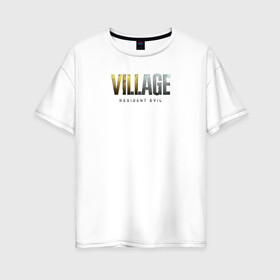 Женская футболка хлопок Oversize с принтом Resident Evil Village Надпись в городе Новоалтайск, 100% хлопок | свободный крой, круглый ворот, спущенный рукав, длина до линии бедер
 | 8 | dimitresku | games | horror | new | resident evil | vampire | village | вампир | деревня | димитреску | игра | лого | надпись | обитель зла | резидент | хоррор | эвил