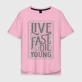 Мужская футболка хлопок Oversize с принтом Live fast die young в городе Новоалтайск, 100% хлопок | свободный крой, круглый ворот, “спинка” длиннее передней части | винтаж | жизнь | леттеринг | молодость | цитата