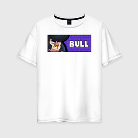 Женская футболка хлопок Oversize с принтом BULL (ПЛАШКА) в городе Новоалтайск, 100% хлопок | свободный крой, круглый ворот, спущенный рукав, длина до линии бедер
 | android | brawl | brawl stars | bull | clash | game | stars | андроид | булл | игра | мобильные игры