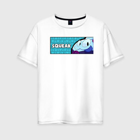 Женская футболка хлопок Oversize с принтом SQUEAK (ПЛАШКА) в городе Новоалтайск, 100% хлопок | свободный крой, круглый ворот, спущенный рукав, длина до линии бедер
 | android | brawl | brawl stars | clash | game | squeak | stars | андроид | игра | мобильные игры