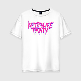 Женская футболка хлопок Oversize с принтом Afterlife Party в городе Новоалтайск, 100% хлопок | свободный крой, круглый ворот, спущенный рукав, длина до линии бедер
 | fortnite | gamers | games | music | party | вечеринка | джей бавлин | игры | королевская битва | фортнайт