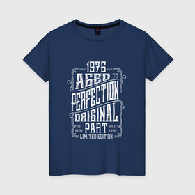 Женская футболка хлопок с принтом 1976-Original-Limited edition в городе Новоалтайск, 100% хлопок | прямой крой, круглый вырез горловины, длина до линии бедер, слегка спущенное плечо | 100 | 1976 | aged to | all | edition | genuine | limited | old school | one of a kind | original | parts | perfection | year | август | апрель | винтаж | день рождения | день рожденья | июль | июнь | май | март | октябр | олд скул | ретро | сентябрь | фев
