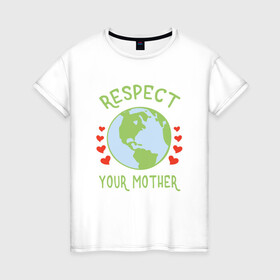 Женская футболка хлопок с принтом Respect Earth в городе Новоалтайск, 100% хлопок | прямой крой, круглый вырез горловины, длина до линии бедер, слегка спущенное плечо | mars | moon | nasa | астероид | астронавт | астрономия | вселенная | гагарин | галактика | земля | илон | комета | космонавт | космос | луна | марс | маск | наса | небо | нло | планета | полёт | пришелец | ракета