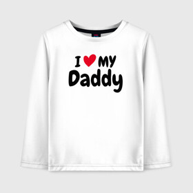 Детский лонгслив хлопок с принтом I LOVE MY DADDY в городе Новоалтайск, 100% хлопок | круглый вырез горловины, полуприлегающий силуэт, длина до линии бедер | Тематика изображения на принте: иностранные | любовь | надписи | папа | слова