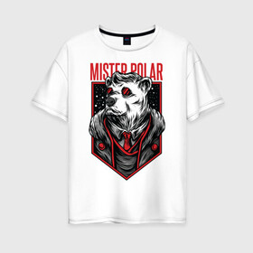 Женская футболка хлопок Oversize с принтом Mister Polar в городе Новоалтайск, 100% хлопок | свободный крой, круглый ворот, спущенный рукав, длина до линии бедер
 | арт | графика | животные | звери | медведь