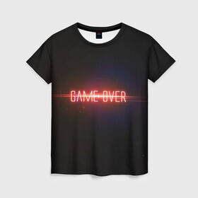 Женская футболка 3D с принтом Game Over в городе Новоалтайск, 100% полиэфир ( синтетическое хлопкоподобное полотно) | прямой крой, круглый вырез горловины, длина до линии бедер | game | game over | games | neon | orers | over | press | press start | starts | игра | игра окончена | конец | надписи | надпись | нажмите старт | неон | окончено | старт