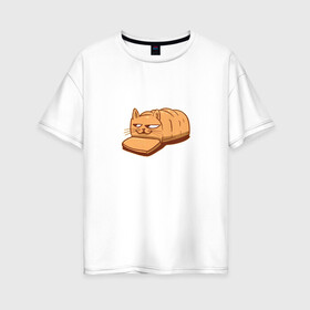 Женская футболка хлопок Oversize с принтом Кот хлеб - Bread Cat в городе Новоалтайск, 100% хлопок | свободный крой, круглый ворот, спущенный рукав, длина до линии бедер
 | kitten | kitty | meme | memes | puss | pussy | pussycat | батон | булка | булочка | киса | киска | кисуля | кот из мема | котёнок | котик | котята | кошка | мем | мемас | мемчик | не еш подумой | не ешь подумай | нееште меня | 