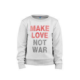 Детский свитшот хлопок с принтом MAKE LOVE NOT WAR в городе Новоалтайск, 100% хлопок | круглый вырез горловины, эластичные манжеты, пояс и воротник | love | make | peace | text | war | word | война | любовь | мир | надписи | оружие | популярные | сердце | текст | хиппи