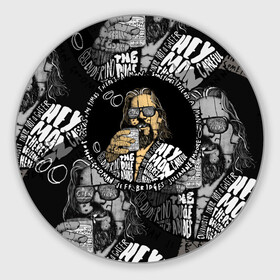 Коврик для мышки круглый с принтом The Big Lebowski  в городе Новоалтайск, резина и полиэстер | круглая форма, изображение наносится на всю лицевую часть | Тематика изображения на принте: dude | jeff bridges | the big lebowski | большой лебовский | джефф бриджес | фильм | чувак