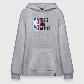 Худи SuperOversize хлопок с принтом NBA - Why We Play в городе Новоалтайск, 70% хлопок, 30% полиэстер, мягкий начес внутри | карман-кенгуру, эластичная резинка на манжетах и по нижней кромке, двухслойный капюшон
 | basketball | game | nba | sport | streetball | баскетбол | баскетболист | игра | игрок | мяч | нба | спорт | стритбол | тренер