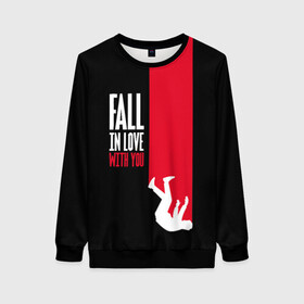 Женский свитшот 3D с принтом Fall In Love With You в городе Новоалтайск, 100% полиэстер с мягким внутренним слоем | круглый вырез горловины, мягкая резинка на манжетах и поясе, свободная посадка по фигуре | art | inscription | love | person | text | арт | любовь | надпись | текст | человек