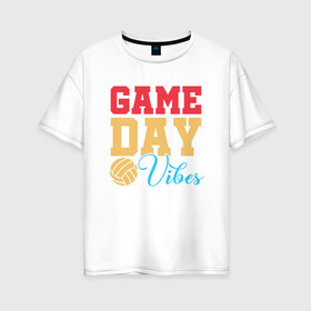 Женская футболка хлопок Oversize с принтом Game Day Vibes в городе Новоалтайск, 100% хлопок | свободный крой, круглый ворот, спущенный рукав, длина до линии бедер
 | ball | beach | game | sport | volley | volleyball | волейбол | волейболист | волейболистка | гол | игра | игрок | мяч | площадка | пляж | пляжный | победа | сетка | спорт | тренер | чемпион