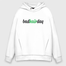 Мужское худи Oversize хлопок с принтом BadHairDay в городе Новоалтайск, френч-терри — 70% хлопок, 30% полиэстер. Мягкий теплый начес внутри —100% хлопок | боковые карманы, эластичные манжеты и нижняя кромка, капюшон на магнитной кнопке | арт | волосы | день | иллюстрация