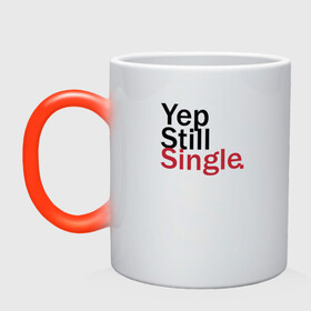 Кружка хамелеон с принтом Yep, Still & Single в городе Новоалтайск, керамика | меняет цвет при нагревании, емкость 330 мл | single | still | влюбленные | иллюстрация | любовь