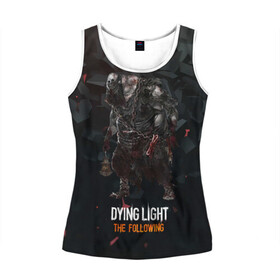 Женская майка 3D с принтом Dying light зомби в городе Новоалтайск, 100% полиэстер | круглая горловина, прямой силуэт, длина до линии бедра | dying light | аномалия | зараженный | монстр | мутант | ужасы | урод | хоррор