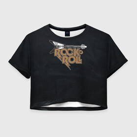 Женская футболка Crop-top 3D с принтом Rock n Roll Гитара в городе Новоалтайск, 100% полиэстер | круглая горловина, длина футболки до линии талии, рукава с отворотами | rock | rock n roll | roll | гитара | гитарист | музыкант | рок