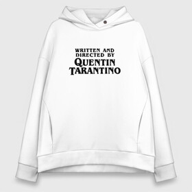 Женское худи Oversize хлопок с принтом Quentin Tarantino в городе Новоалтайск, френч-терри — 70% хлопок, 30% полиэстер. Мягкий теплый начес внутри —100% хлопок | боковые карманы, эластичные манжеты и нижняя кромка, капюшон на магнитной кнопке | directed by quentin tarantino | mem qwentin | quentin tarantino | written and directed by quentin tarantino | бешенные псы | криминальное чтиво | любимый режиссер | мем | мем квентин тарантино | режиссер | режиссер квентин тарантино