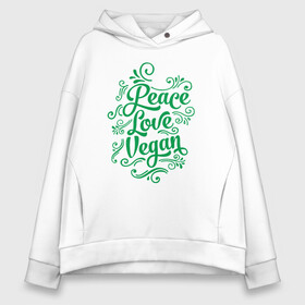 Женское худи Oversize хлопок с принтом Peace Love Vegan в городе Новоалтайск, френч-терри — 70% хлопок, 30% полиэстер. Мягкий теплый начес внутри —100% хлопок | боковые карманы, эластичные манжеты и нижняя кромка, капюшон на магнитной кнопке | green | greenpaece | love | nature | peace | sport | vegan | yoga | веган | вегетарианец | гринпис | еда | животные | жизнь | здоровье | зеленый | йога | мир | овощи | пища | планета | природа | растение | спорт | тело | фрукты