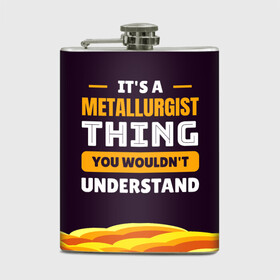 Фляга с принтом It`s metallurgist в городе Новоалтайск, металлический корпус | емкость 0,22 л, размер 125 х 94 мм. Виниловая наклейка запечатывается полностью | metal | metall | metallurg | metallurgist | железо | метал | металлург | металлургия | металург | профессия | профессия металлург | руда | сплав