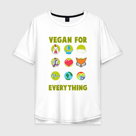 Мужская футболка хлопок Oversize с принтом Vegan For Everything в городе Новоалтайск, 100% хлопок | свободный крой, круглый ворот, “спинка” длиннее передней части | green | greenpaece | nature | sport | vegan | yoga | веган | вегетарианец | гринпис | еда | животные | жизнь | здоровье | зеленый | йога | мир | овощи | пища | планета | природа | растение | спорт | тело | фрукты