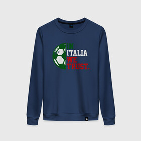 Женский свитшот хлопок с принтом In Italia We Trust в городе Новоалтайск, 100% хлопок | прямой крой, круглый вырез, на манжетах и по низу широкая трикотажная резинка  | football | forza | italia | italy | milan | rome | sport | гол | евро | европа | италия | итальянец | кубок | манчини | милан | рим | спорт | тренер | турист | фанат | футбол | футболист | чемпион