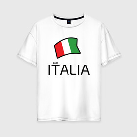 Женская футболка хлопок Oversize с принтом Italia 2021 в городе Новоалтайск, 100% хлопок | свободный крой, круглый ворот, спущенный рукав, длина до линии бедер
 | football | forza | italia | italy | milan | rome | sport | гол | евро | европа | италия | итальянец | кубок | манчини | милан | рим | спорт | тренер | турист | фанат | футбол | футболист | чемпион