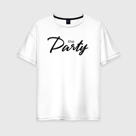 Женская футболка хлопок Oversize с принтом The  Party в городе Новоалтайск, 100% хлопок | свободный крой, круглый ворот, спущенный рукав, длина до линии бедер
 | bride | bride squad | bride team | team | девичник | девушка | жена | женщина | невеста | праздник | свадьба