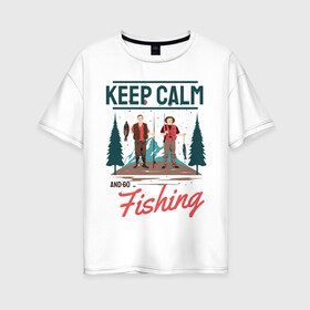 Женская футболка хлопок Oversize с принтом Keep calm and go fishing в городе Новоалтайск, 100% хлопок | свободный крой, круглый ворот, спущенный рукав, длина до линии бедер
 | fish | fisherman | fishermen | fishing | keep calm and go fishing | для рыбака | отдых | природа | рыба | рыбак | рыбаку | рыбалка | рыбацкая | туризм | туристические