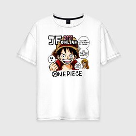 Женская футболка хлопок Oversize с принтом 2021 One Piece. Большой куш в городе Новоалтайск, 100% хлопок | свободный крой, круглый ворот, спущенный рукав, длина до линии бедер
 | anime | manga | monkey d. luffy | one piece | аниме | большой куш | ван пис | вон пис | капитан | король пиратов | луси | луфи | луффи | луффи но уми | луффи таро | манга | манки д. луффи | мугивара | пират | пятый император