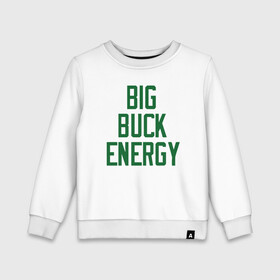 Детский свитшот хлопок с принтом Big Buck Energy в городе Новоалтайск, 100% хлопок | круглый вырез горловины, эластичные манжеты, пояс и воротник | antetokounmpo | basketball | bucks | giannis | milwaukee | mvp | nba | sport | streetball | адетокумбо | бакс | баскетбол | игра | милуоки | мяч | нба | олень | спорт | стритбол | тренер | чемпион | янис