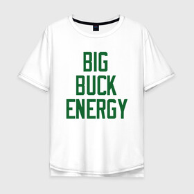 Мужская футболка хлопок Oversize с принтом Big Buck Energy в городе Новоалтайск, 100% хлопок | свободный крой, круглый ворот, “спинка” длиннее передней части | antetokounmpo | basketball | bucks | giannis | milwaukee | mvp | nba | sport | streetball | адетокумбо | бакс | баскетбол | игра | милуоки | мяч | нба | олень | спорт | стритбол | тренер | чемпион | янис