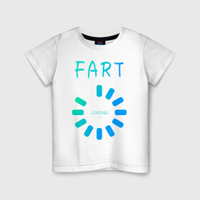 Детская футболка хлопок с принтом FART Loading. Пердеж, загрузка в городе Новоалтайск, 100% хлопок | круглый вырез горловины, полуприлегающий силуэт, длина до линии бедер | fart | fart loading | веселая | веселая надпись | веселая надпись на английском | загрузка | надпись на английском | пердеж | пердеж загружается | пердеж загрузка | прикол | прикольная | прикольная надпись